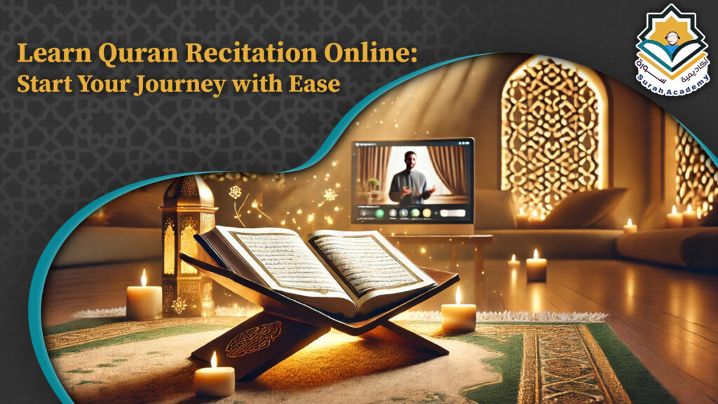 Learn Quran Recitation Online: Start Your Journey with Ease 